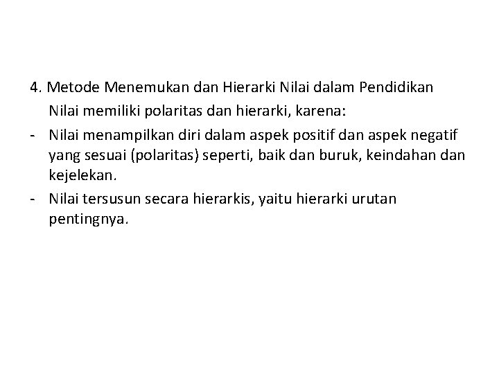 4. Metode Menemukan dan Hierarki Nilai dalam Pendidikan Nilai memiliki polaritas dan hierarki, karena: