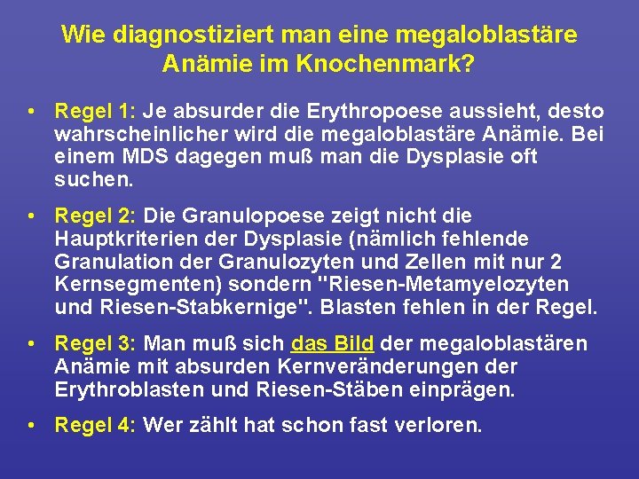Wie diagnostiziert man eine megaloblastäre Anämie im Knochenmark? • Regel 1: Je absurder die