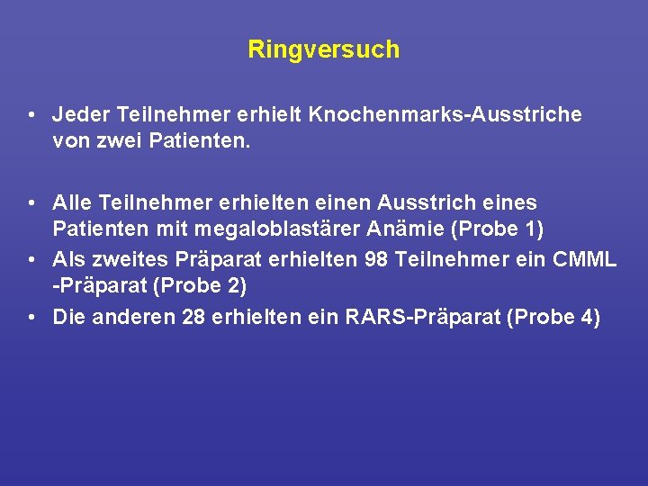 Ringversuch • Jeder Teilnehmer erhielt Knochenmarks Ausstriche von zwei Patienten. • Alle Teilnehmer erhielten