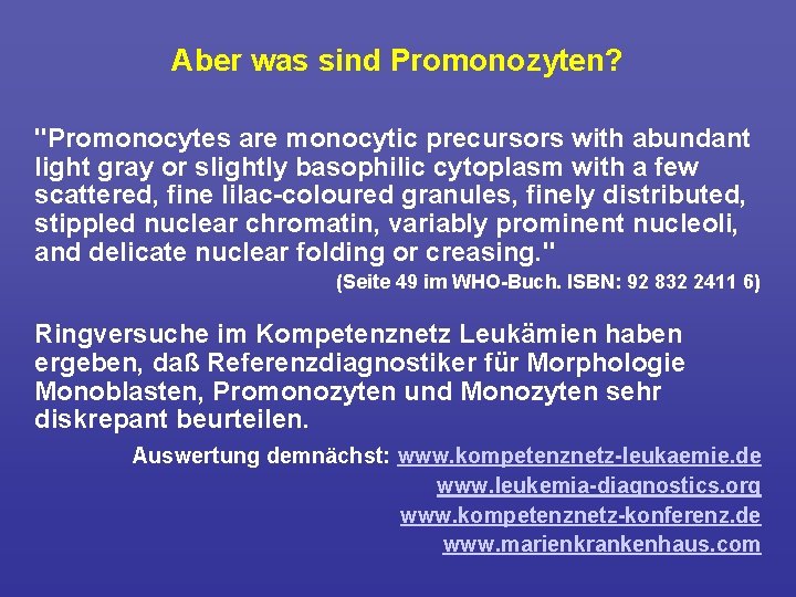 Aber was sind Promonozyten? "Promonocytes are monocytic precursors with abundant light gray or slightly