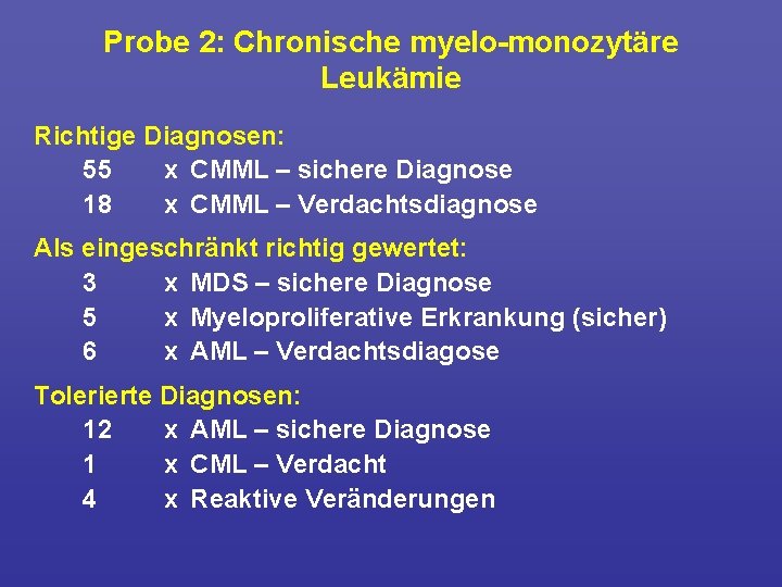 Probe 2: Chronische myelo monozytäre Leukämie Richtige Diagnosen: 55 x CMML – sichere Diagnose