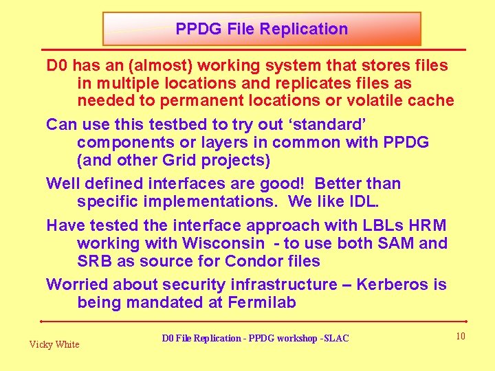 PPDG File Replication D 0 has an (almost) working system that stores files in