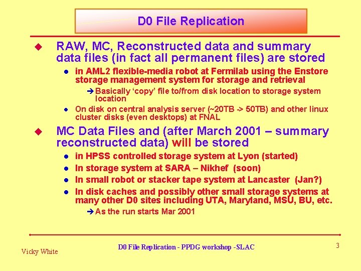 D 0 File Replication u RAW, MC, Reconstructed data and summary data files (in