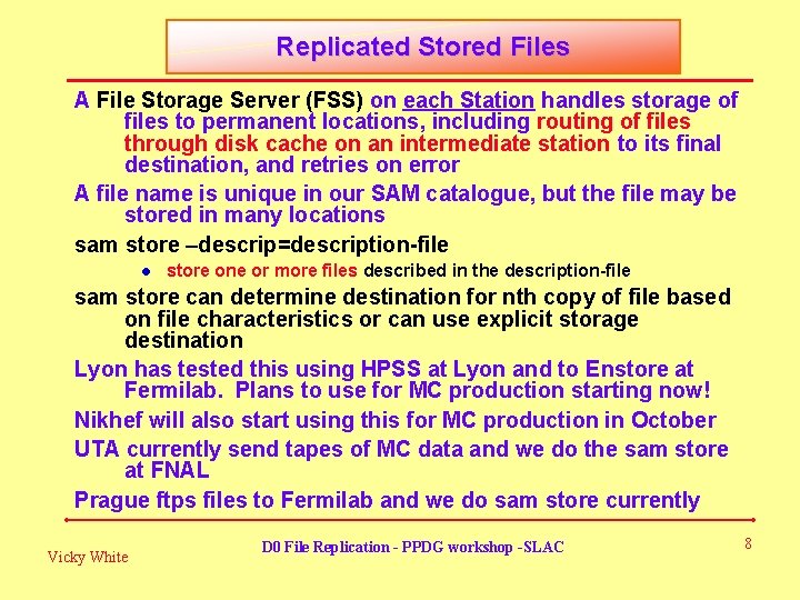 Replicated Stored Files A File Storage Server (FSS) on each Station handles storage of