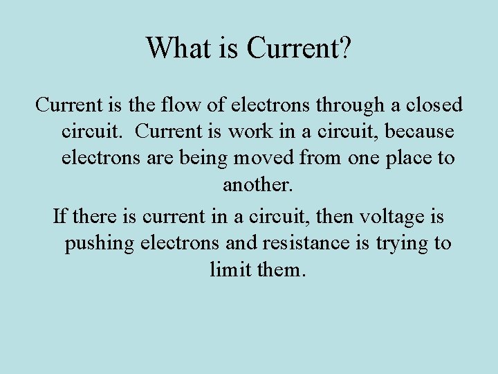 What is Current? Current is the flow of electrons through a closed circuit. Current