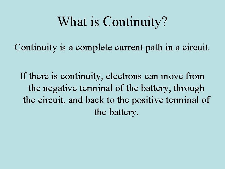What is Continuity? Continuity is a complete current path in a circuit. If there