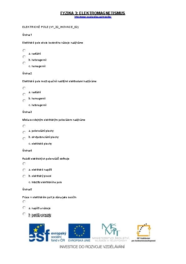 FYZIKA 3: ELEKTROMAGNETISMUS http: //www. geukaplice. cz/moodle/ ELEKTRICKÉ POLE (VY_32_INOVACE_02) Úloha 1 Elektrické pole