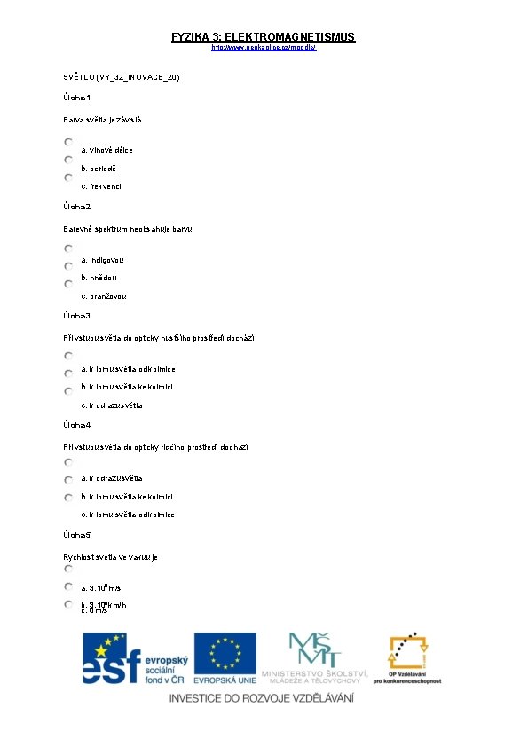 FYZIKA 3: ELEKTROMAGNETISMUS http: //www. geukaplice. cz/moodle/ SVĚTLO (VY_32_INOVACE_20) Úloha 1 Barva světla je