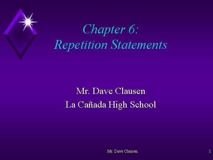 Chapter 6: Repetition Statements Mr. Dave Clausen La Cañada High School Mr. Dave Clausen