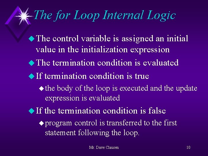 The for Loop Internal Logic u The control variable is assigned an initial value