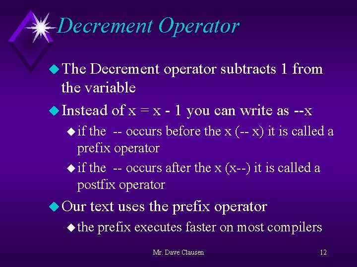 Decrement Operator u The Decrement operator subtracts 1 from the variable u Instead of