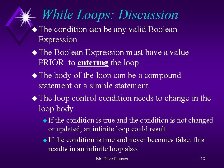 While Loops: Discussion u The condition can be any valid Boolean Expression u The