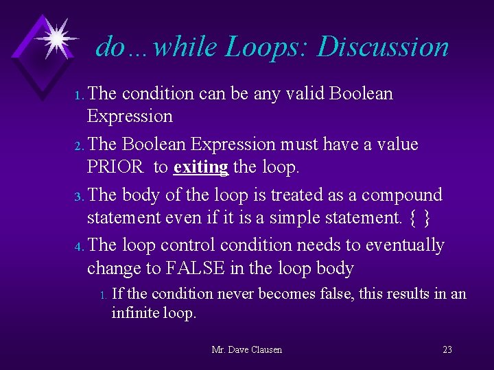 do…while Loops: Discussion 1. The condition can be any valid Boolean Expression 2. The