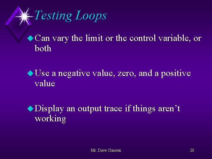 Testing Loops u Can both vary the limit or the control variable, or u