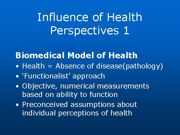 Influence of Health Perspectives 1 Biomedical Model of Health • Health = Absence of