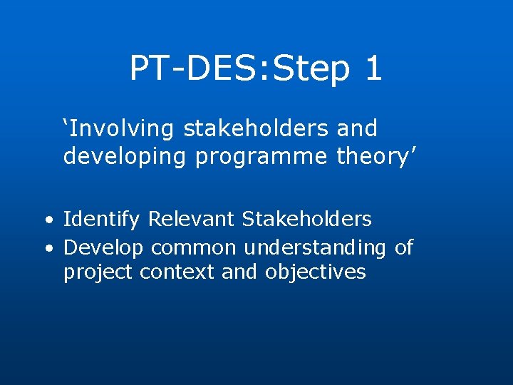 PT-DES: Step 1 ‘Involving stakeholders and developing programme theory’ • Identify Relevant Stakeholders •