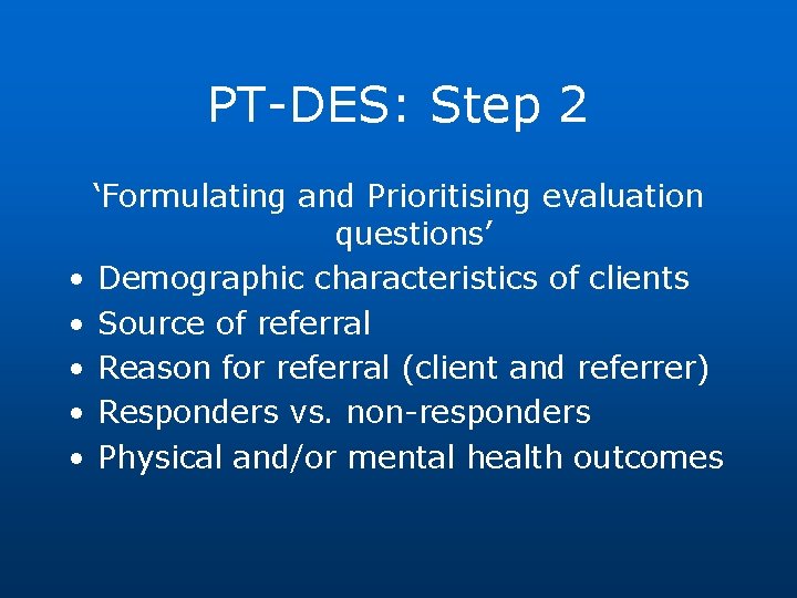 PT-DES: Step 2 ‘Formulating and Prioritising evaluation questions’ • Demographic characteristics of clients •