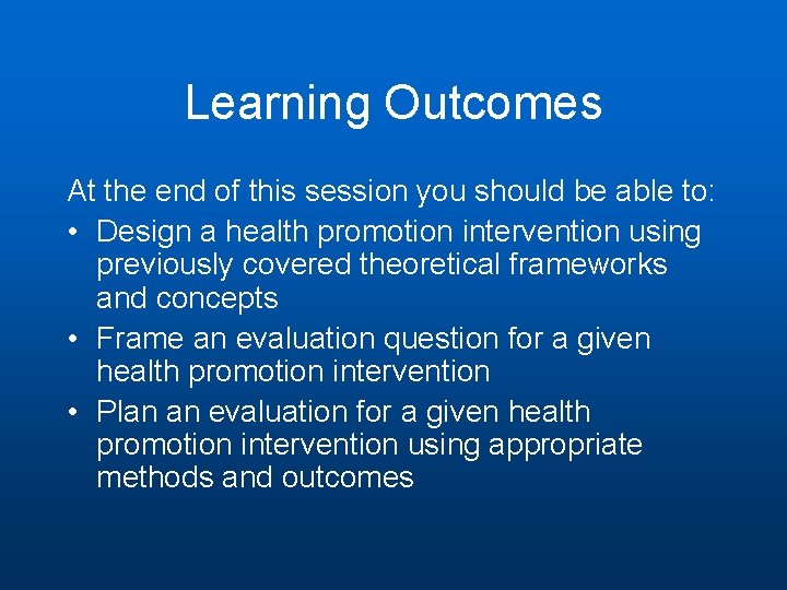 Learning Outcomes At the end of this session you should be able to: •