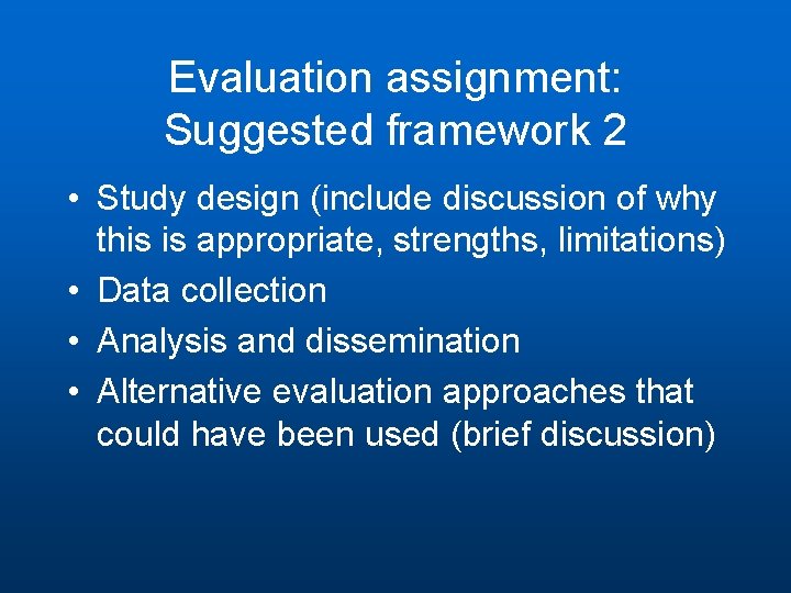 Evaluation assignment: Suggested framework 2 • Study design (include discussion of why this is