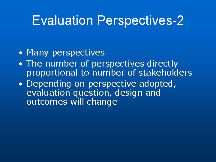 Evaluation Perspectives-2 • Many perspectives • The number of perspectives directly proportional to number