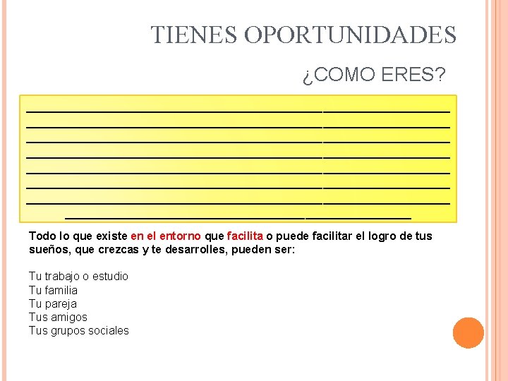 TIENES OPORTUNIDADES ¿COMO ERES? ____________________________________________________________ ____________________________________________________________ _________________________ Todo lo que existe en el entorno