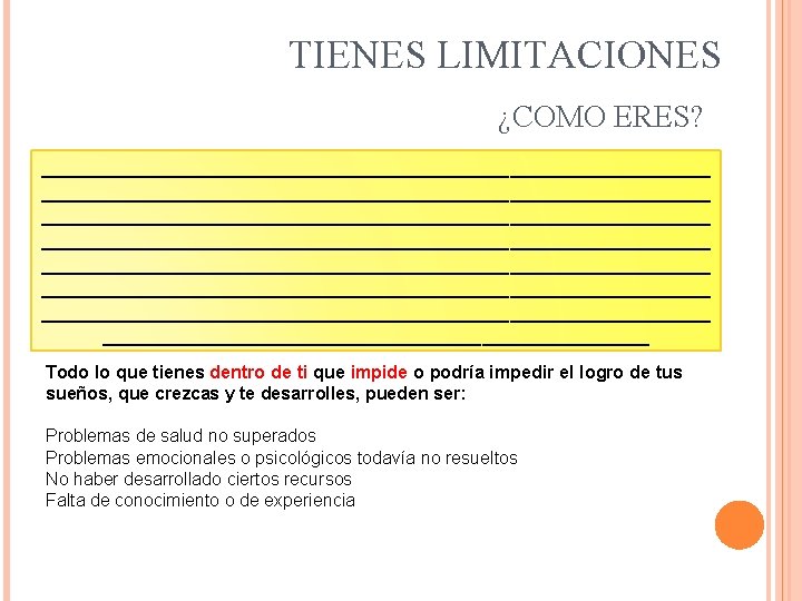 TIENES LIMITACIONES ¿COMO ERES? ____________________________________________________________ ____________________________________________________________ _________________________ Todo lo que tienes dentro de ti