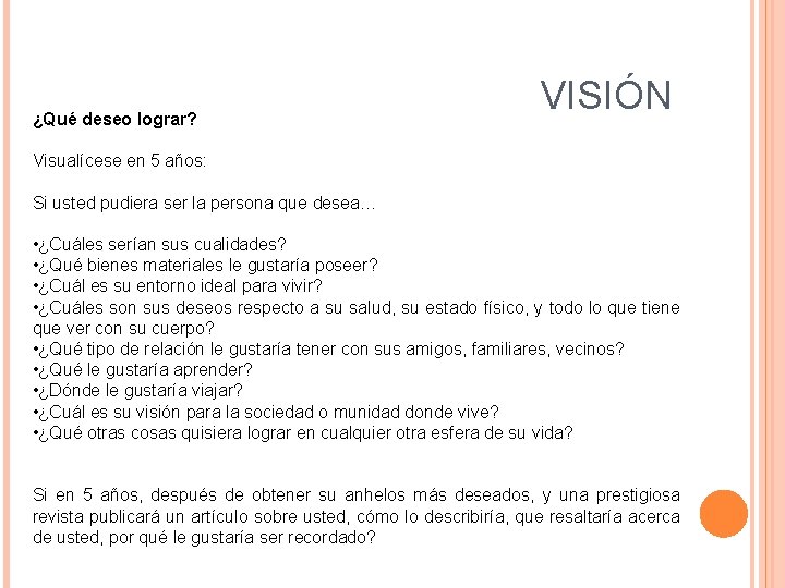 ¿Qué deseo lograr? VISIÓN Visualícese en 5 años: Si usted pudiera ser la persona