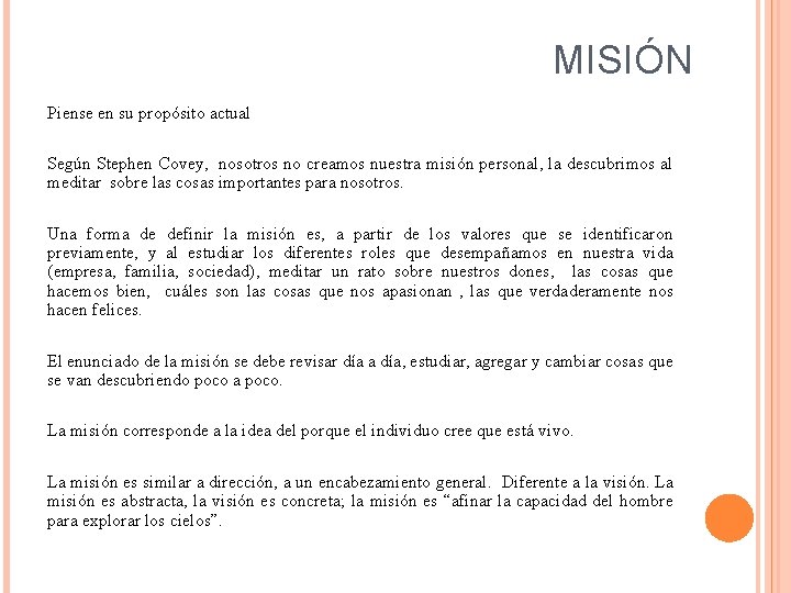 MISIÓN Piense en su propósito actual Según Stephen Covey, nosotros no creamos nuestra misión