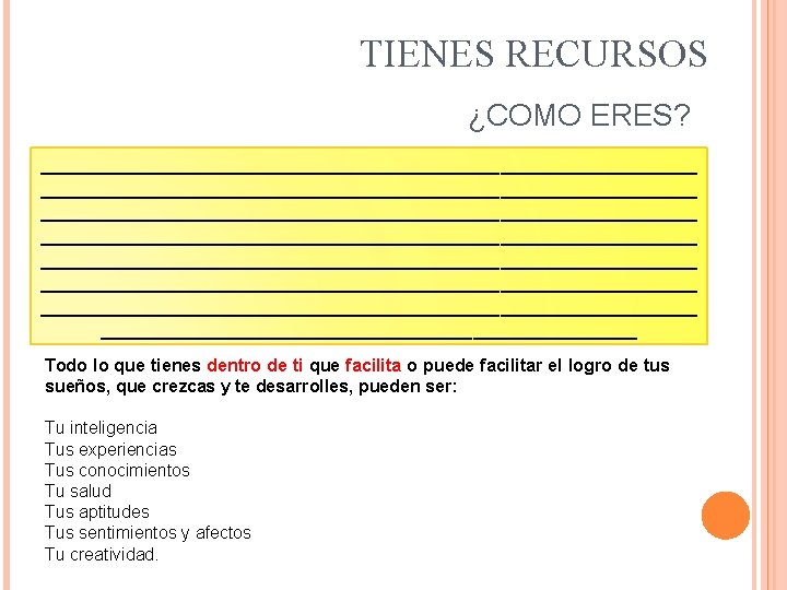 TIENES RECURSOS ¿COMO ERES? ____________________________________________________________ ____________________________________________________________ _________________________ Todo lo que tienes dentro de ti