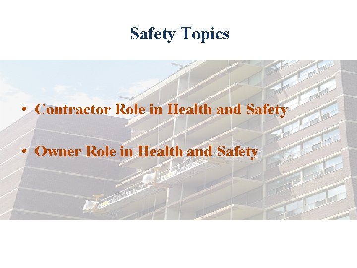 Safety Topics • Contractor Role in Health and Safety • Owner Role in Health