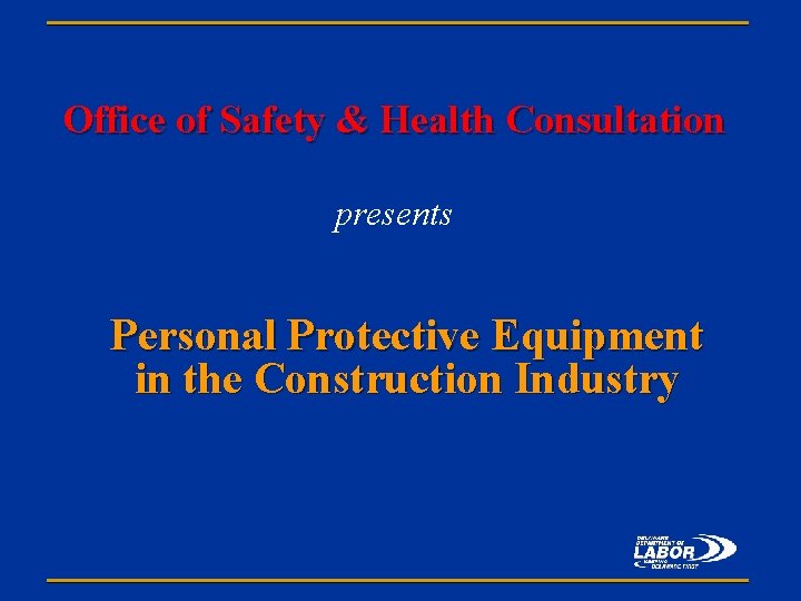 Office of Safety & Health Consultation presents Personal Protective Equipment in the Construction Industry