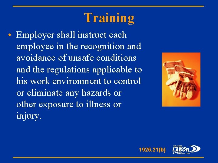 Training • Employer shall instruct each employee in the recognition and avoidance of unsafe