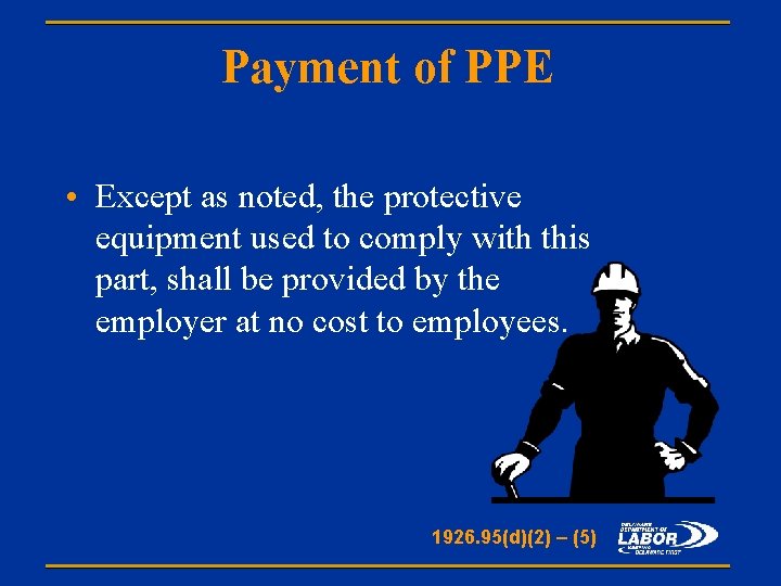Payment of PPE • Except as noted, the protective equipment used to comply with