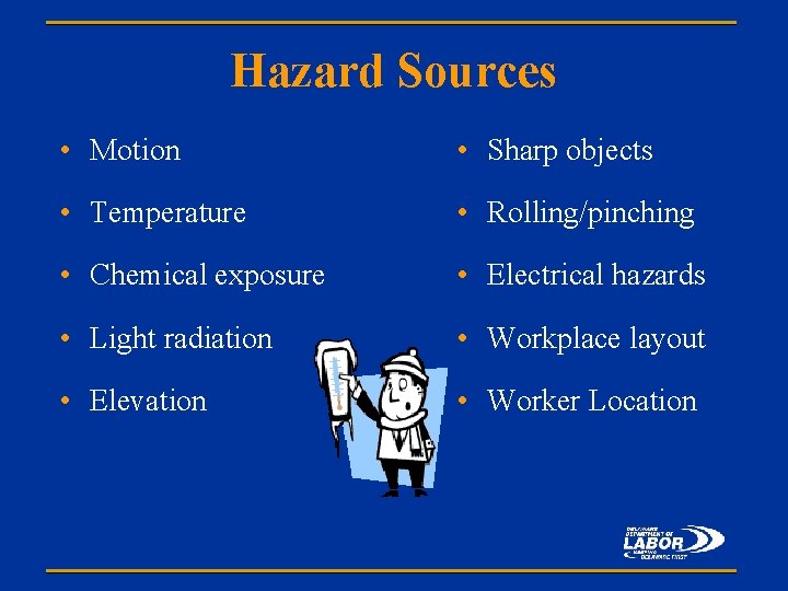 Hazard Sources • Motion • Sharp objects • Temperature • Rolling/pinching • Chemical exposure