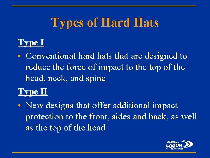 Types of Hard Hats Type I • Conventional hard hats that are designed to