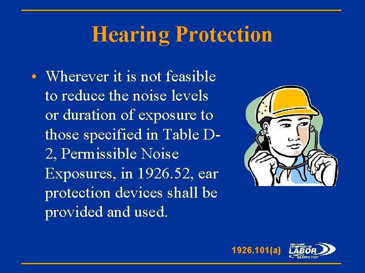 Hearing Protection • Wherever it is not feasible to reduce the noise levels or