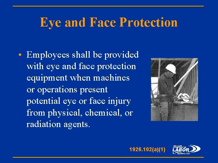 Eye and Face Protection • Employees shall be provided with eye and face protection