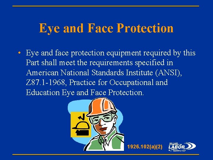 Eye and Face Protection • Eye and face protection equipment required by this Part