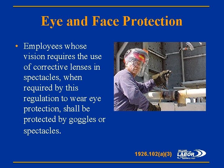 Eye and Face Protection • Employees whose vision requires the use of corrective lenses