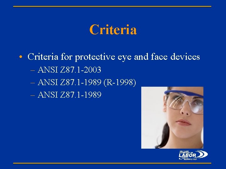Criteria • Criteria for protective eye and face devices – ANSI Z 87. 1