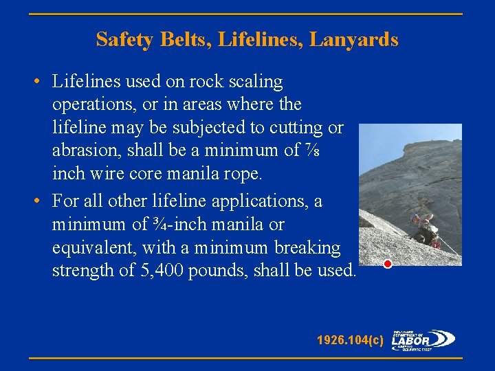 Safety Belts, Lifelines, Lanyards • Lifelines used on rock scaling operations, or in areas