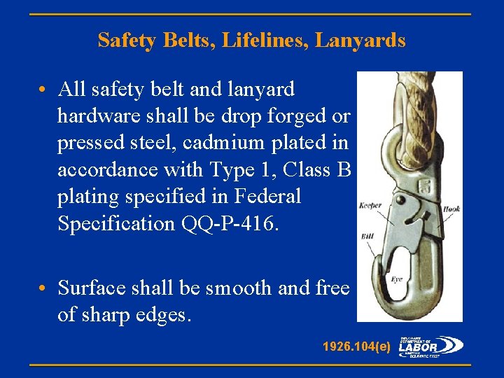 Safety Belts, Lifelines, Lanyards • All safety belt and lanyard hardware shall be drop