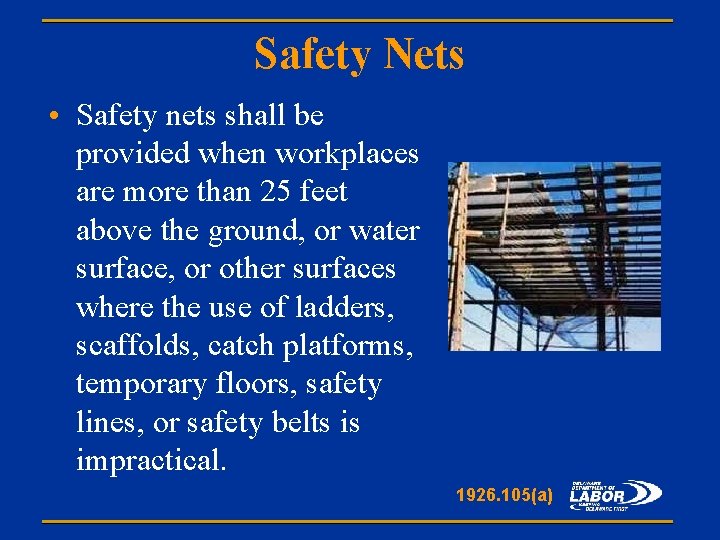 Safety Nets • Safety nets shall be provided when workplaces are more than 25