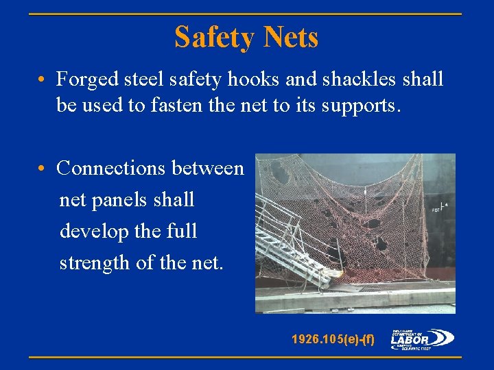 Safety Nets • Forged steel safety hooks and shackles shall be used to fasten
