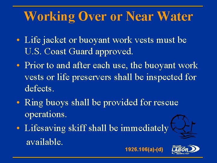 Working Over or Near Water • Life jacket or buoyant work vests must be