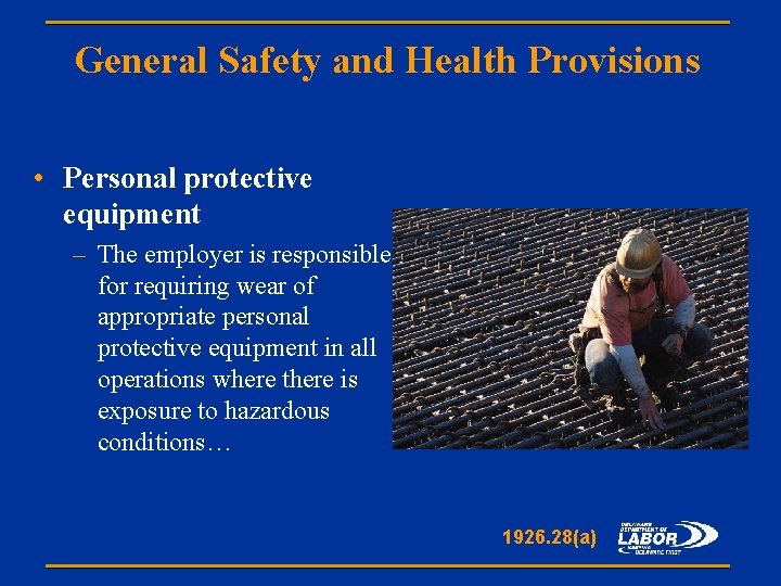 General Safety and Health Provisions • Personal protective equipment – The employer is responsible