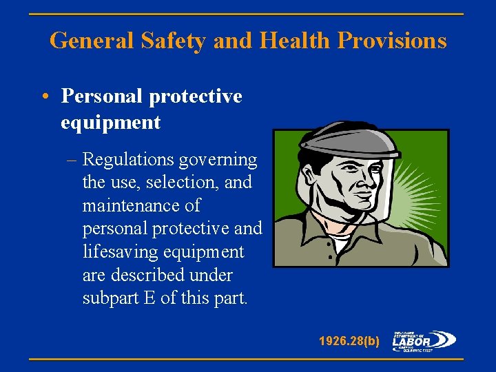 General Safety and Health Provisions • Personal protective equipment – Regulations governing the use,