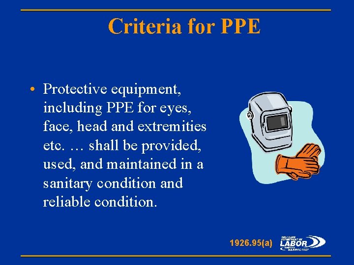 Criteria for PPE • Protective equipment, including PPE for eyes, face, head and extremities