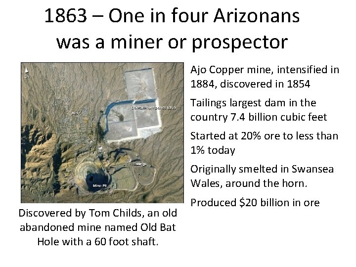 1863 – One in four Arizonans was a miner or prospector Ajo Copper mine,