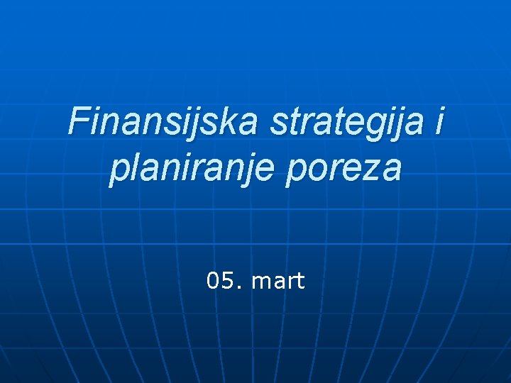 Finansijska strategija i planiranje poreza 05. mart 